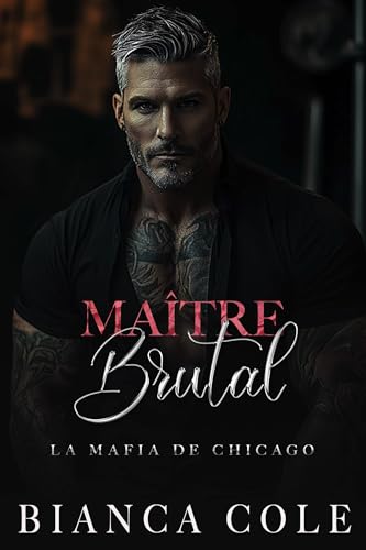 Le Maître Brutal: Une Sombre Romance Mafieuse Captive (La Mafia De Chicago)
