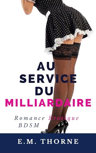 Au Service du Milliardaire: Romance érotique BDSM