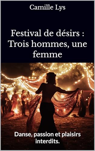 Festival de désirs : Trois hommes, une femme: Danse, passion et plaisirs interdits.